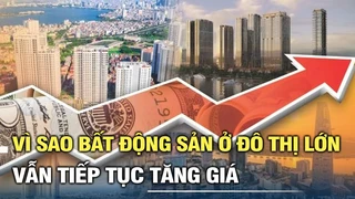 Vì sao bất động sản ở các đô thị lớn vẫn tiếp tục tăng giá?