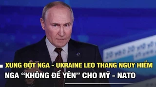 Xung đột Nga - Ukraine leo thang nguy hiểm: Nga “không để yên” cho Mỹ - NATO