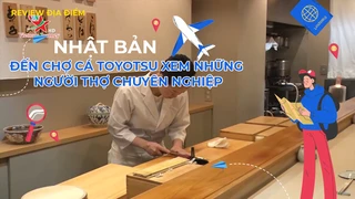 Đến chợ cá Toyotsu xem những người thợ chuyên nghiệp