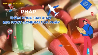 Thăm vùng sản xuất kẹo ngọt Cambrai của Pháp