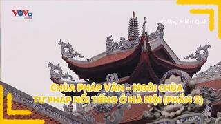 Chùa Pháp Vân - Ngôi chùa Tứ pháp nổi tiếng ở Hà Nội (phần 2)