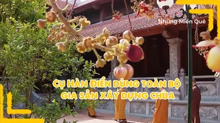 Cụ Hàn Điển dùng toàn bộ gia sản xây dựng chùa