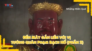Đền Mây gắn liền với vị tướng quân Phạm Bạch Hổ (phần 2)