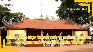 Đình làng Hợp Thịnh thờ vị thành hoàng có công thời Vua Lê - Chúa Trịnh