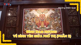 Đình Nam Hương - Vẻ bình yên giữa phố thị (phần 2)