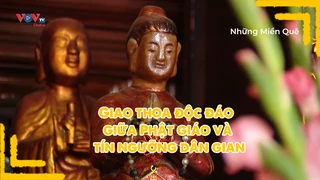 Giao thoa độc đáo giữa Phật giáo và tín ngưỡng dân gian