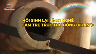 Hồi sinh lại làng nghề làm tre trúc Thu Hồng (phần 1)