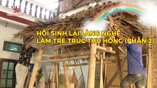 Hồi sinh lại làng nghề làm tre trúc Thu Hồng (phần 2)