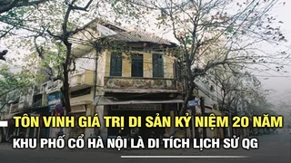 Tôn vinh giá trị di sản kỷ niệm 20 năm Khu phố cổ Hà Nội được công nhận Di tích Lịch sử Quốc gia