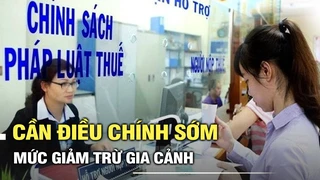 Cần điều chỉnh sớm mức giảm trừ gia cảnh
