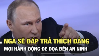 Tổng thống Vladimir Putin: Nga sẽ đáp trả thích đáng mọi hành động đe dọa đến an ninh