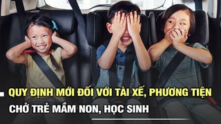 Quy định mới đối với tài xế, phương tiện chở trẻ mầm non, học sinh