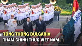 Tổng thống Bulgaria đến Thủ đô Hà Nội thăm chính thức Việt Nam