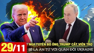 Điểm nóng Quốc tế 29/11: Nga tuyên bố ông Trump cắt viện trợ sẽ là án tử với quân đội Ukraine