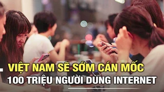 Việt Nam sẽ sớm cán mốc 100 triệu người dùng Internet