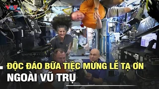 Độc đáo bữa tiệc mừng Lễ Tạ Ơn ngoài vũ trụ