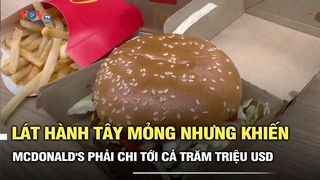 Lát hành tây mỏng nhưng khiến McDonald's phải chi tới cả trăm triệu USD