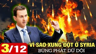 Toàn cảnh Quốc Tế ngày 3/12: Vì sao xung đột ở Syria bùng phát dữ dội ở thời điểm hiện tại