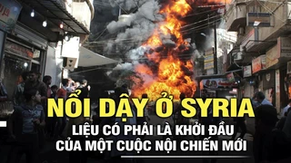 Nổi dậy ở Syria liệu có phải là khởi đầu của một cuộc nội chiến mới