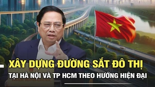 Xây dựng hệ thống đường sắt đô thị tại Hà Nội và Thành phố Hồ Chí Minh theo hướng hiện đại