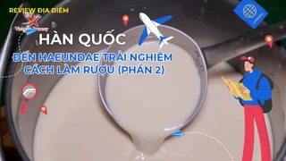 Đến Haeundae trải nghiệm cách làm rượu (phần 2)