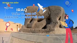 Thăm thành cổ Babylon - Di sản thế giới