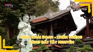 Chùa Khải Đoan - Chốn thiêng vùng đất Tây Nguyên