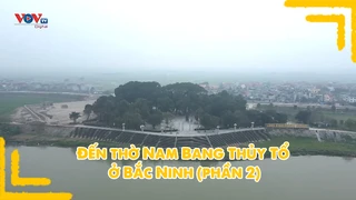 Đến thờ Nam Bang Thủy Tổ ở Bắc Ninh (phần 2)