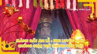 Mảnh đất An Lễ - Nơi luyện binh chống giặc trở thành đền thờ