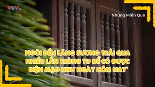 Ngôi đền Lăng Sương trải qua nhiều lần trùng tu để có được diện mạo như ngày hôm nay