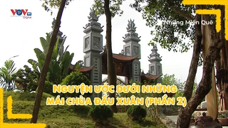 Nguyện ước dưới những mái chùa đầu xuân (phần 2)