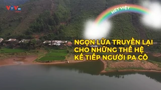 Ngọn lửa truyền lại cho những thế hệ kế tiếp người Pa Cô