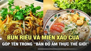 Bún riêu và miến xào cua góp tên trong “bản đồ ẩm thực thế giới”