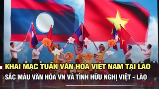 Khai mạc Tuần Văn hóa Việt Nam tại Lào: Những sắc màu văn hóa Việt Nam và tình hữu nghị Việt - Lào