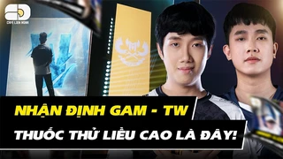 Nhận định GAM vs TW - Thuốc thử cực mạnh cho đội hình nhà vô địch