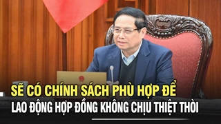 Sẽ có chính sách phù hợp để lao động hợp đồng không chịu thiệt thòi