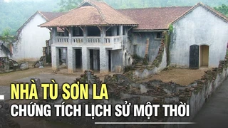 Nhà tù Sơn La - Chứng tích lịch sử một thời