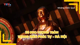 33 pho tượng tròn trong Diên Phúc Tự - Hà Nội