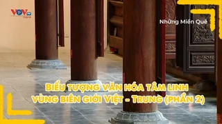 Biểu tượng văn hóa tâm linh vùng biên giới Việt - Trung (phần 2)