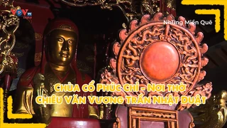 Chùa cổ Phúc Chỉ - Nơi thờ Chiêu Văn Vương Trần Nhật Duật