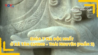 Chùa Y Na độc nhất ở xã Tân Cương - Thái Nguyên (phần 2)