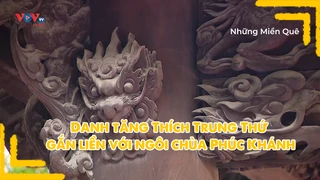 Danh tăng Thích Trung Thứ gắn liền với ngôi chùa Phúc Khánh