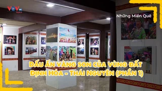 Dấu ấn vàng son của vùng đất Định Hóa - Thái Nguyên (phần 1)