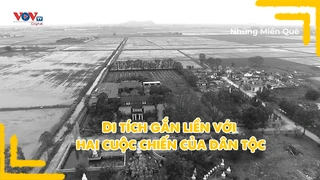 Di tích gắn liền với hai cuộc chiến của dân tộc