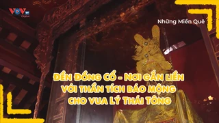 Đền Đồng Cổ - Nơi gắn liền với thần tích báo mộng cho vua Lý Thái Tông