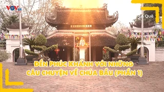 Đền Phúc Khánh với những câu chuyện về chúa Bầu (phần 1)