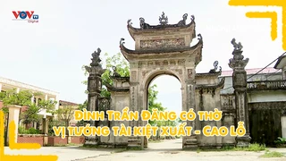 Đình Trần Đăng có thờ vị tướng tài kiệt xuất - Cao Lỗ