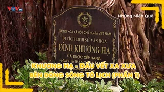 Khương Hạ - Dấu vết xa xưa bên dòng sông Tô Lịch (phần 1)