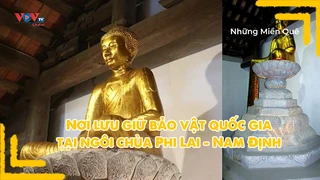 Nơi lưu giữ bảo vật quốc gia tại ngôi chùa Phi Lai - Nam Định
