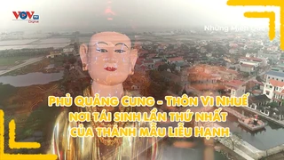 Phủ Quảng Cung - Thôn Vi Nhuế nơi tái sinh lần thứ nhất của thánh mẫu Liễu Hạnh